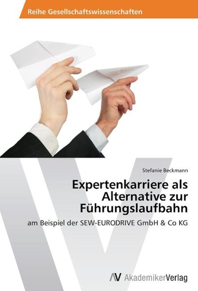 Beckmann, S: Expertenkarriere als Alternative zur Führungsla, Taschenbuch von Stefanie Beckmann, AV Akademikerverlag, 9783639391275