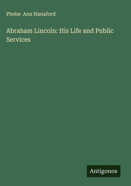 Produktbild: Abraham Lincoln: His Life and Public Services