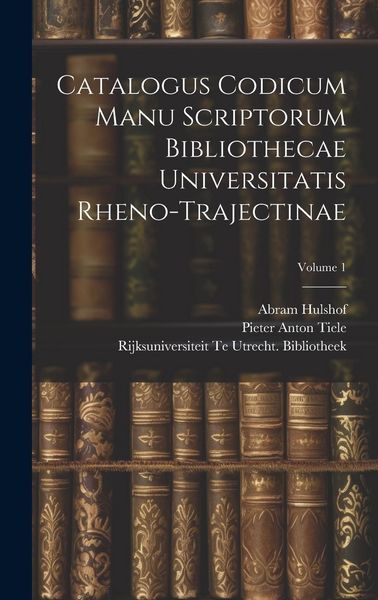 Produktbild: Catalogus Codicum Manu Scriptorum Bibliothecae Universitatis Rheno-Trajectinae; Volume 1