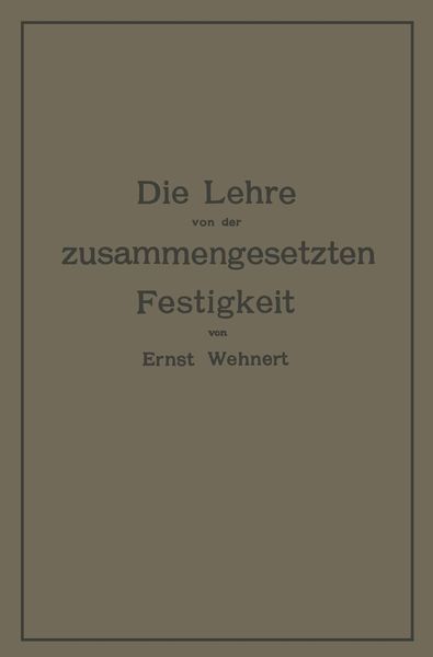 Produktbild: Die Lehre von der zusammengesetzten Festigkeit nebst Aufgaben aus dem Gebiete des Maschinenbaues und der Baukonstruktion
