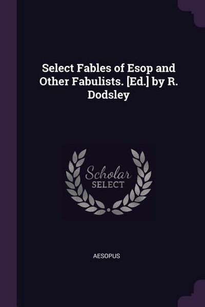 Produktbild: Select Fables of Esop and Other Fabulists. [Ed.] by R. Dodsley