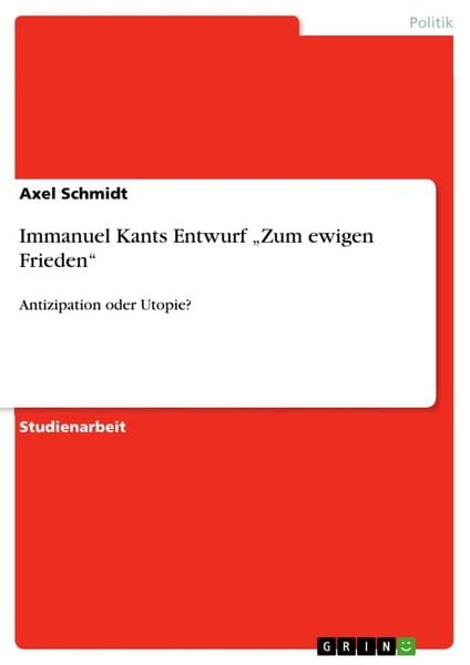 Immanuel Kants Entwurf 'Zum ewigen Frieden'; Taschenbuch von Axel Schmidt, GRIN, 9783656432838