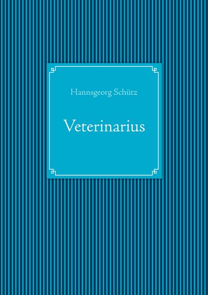 Veterinarius, Taschenbuch von Hannsgeorg Schütz, BoD – Books on Demand, 9783833472848