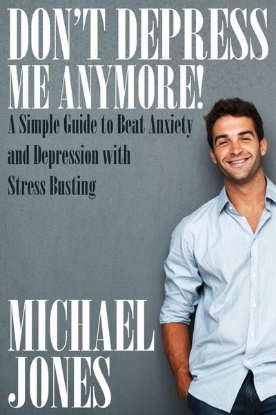 Produktbild: Don't Depress Me Anymore! a Simple Guide to Beat Anxiety and Depression with Stress Busting
