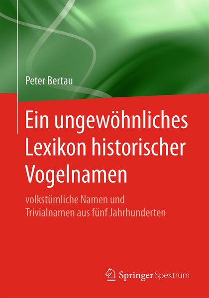 Ein ungewöhnliches Lexikon historischer Vogelnamen, Taschenbuch von Peter Bertau, Springer Berlin, 9783662597729
