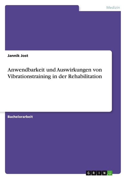 Anwendbarkeit und Auswirkungen von Vibrationstraining in der Rehabilitation, Taschenbuch von Jannik Jost, GRIN, 9783389045541
