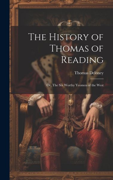 Produktbild: The History of Thomas of Reading; or, The Six Worthy Yeomen of the West