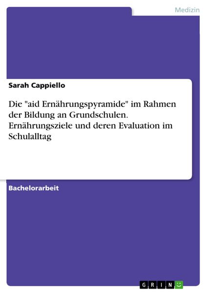 Produktbild: Die "aid Ern&auml;hrungspyramide" im Rahmen der Bildung an Grundschulen. Ern&auml;hrungsziele und deren Evaluation im Schulalltag