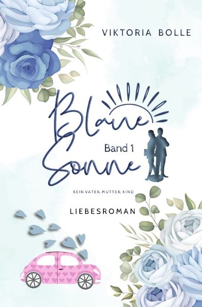 Blaue Sonne / Blaue Sonne - Kein Vater, Mutter, Kind (humorvoller Liebesroman - Band 1), Taschenbuch von Viktoria Bolle, Epubli, 9783754979457