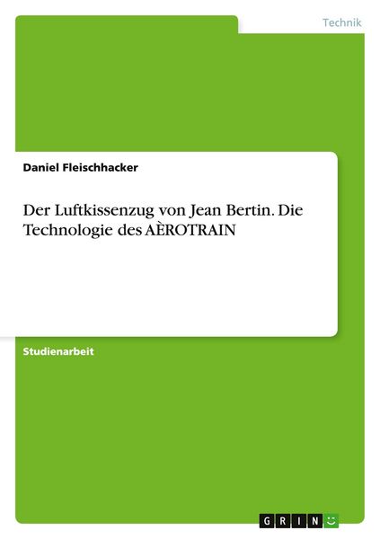 Der Luftkissenzug von Jean Bertin. Die Technologie des AÈROTRAIN, Taschenbuch von Daniel Fleischhacker, GRIN, 9783656859482