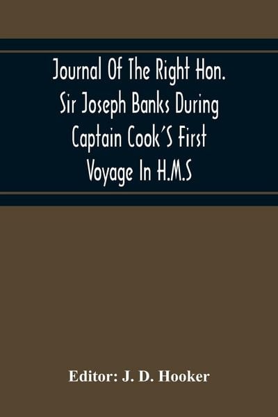 Produktbild: Journal Of The Right Hon. Sir Joseph Banks During Captain Cook'S First Voyage In H.M.S. Endeavour In 1768-71 To Terra Del Fuego, Otahite, New Zealand, Australia, The Dutch East Indies, Etc.