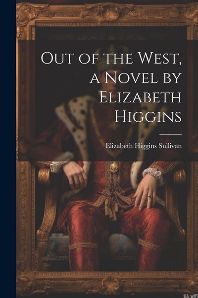 Produktbild: Out of the West, a Novel by Elizabeth Higgins