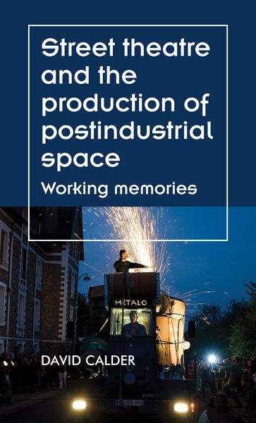 Produktbild: Street theatre and the production of postindustrial space