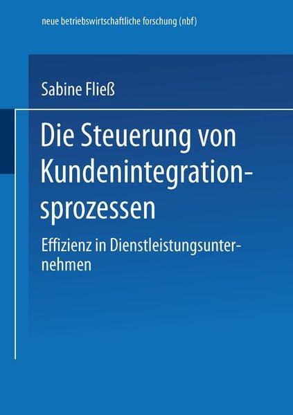 Die Steuerung von Kundenintegrationsprozessen, Taschenbuch von Sabine Fliess, Deutscher Universitätsverlag, 9783824490394