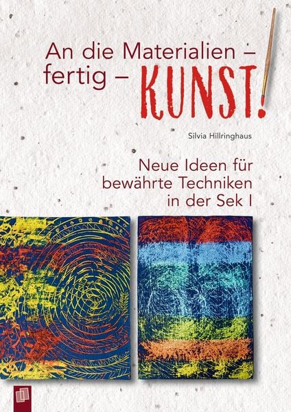 An die Materialien - fertig - KUNST!, Taschenbuch von Silvia Hillringhaus, Verlag an der Ruhr, 9783834649706