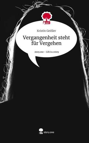 Produktbild: Vergangenheit steht f&uuml;r Vergehen. Life is a Story - story.one