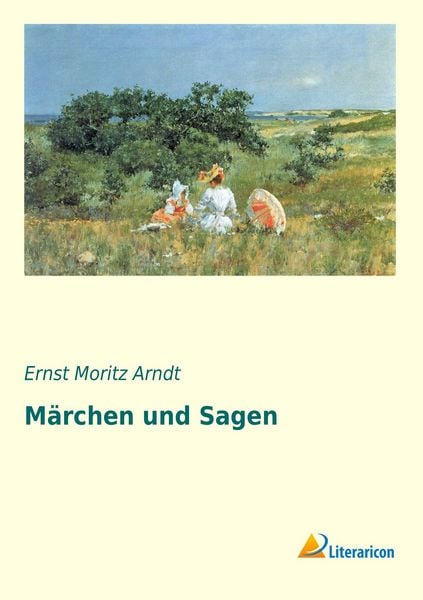 Märchen und Sagen, Taschenbuch von Ernst Moritz Arndt, Literaricon, 9783956975431