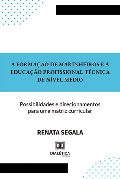 Produktbild: A forma&ccedil;&atilde;o de Marinheiros e a Educa&ccedil;&atilde;o Profissional T&eacute;cnica de N&iacute;vel M&eacute;dio