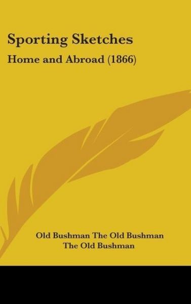 Produktbild: The Old Bushman: Sporting Sketches