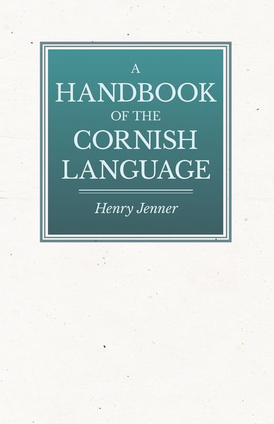 Produktbild: A Handbook of the Cornish Language - Chiefly in Its Latest Stages with Some Account of Its History and Literature