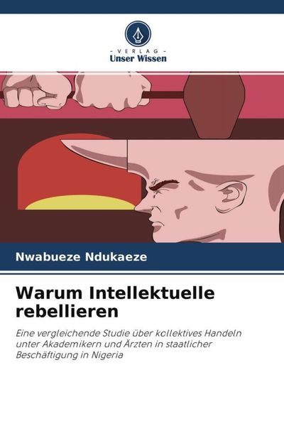 Warum Intellektuelle rebellieren, Taschenbuch von Nwabueze Ndukaeze, Verlag Unser Wissen, 9786202864558