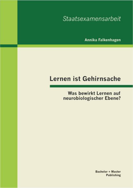 Produktbild: Lernen ist Gehirnsache: Was bewirkt Lernen auf neurobiologischer Ebene?