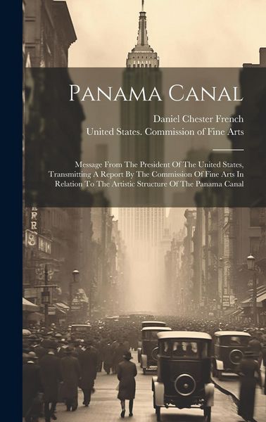 Produktbild: Panama Canal: Message From The President Of The United States, Transmitting A Report By The Commission Of Fine Arts In Relation To T