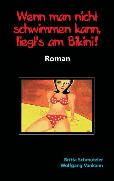 Wenn man nicht schwimmen kann, liegt's am Bikini!, Taschenbuch von Britta Schmutzler , Wolfgang Vankann, Twentysix, 9783740711665