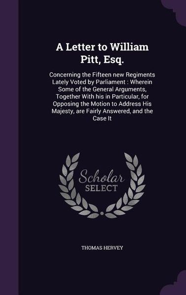 Produktbild: A Letter to William Pitt, Esq.: Concerning the Fifteen new Regiments Lately Voted by Parliament: Wherein Some of the General Arguments, Together With