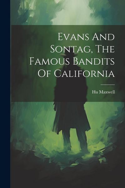 Produktbild: Evans And Sontag, The Famous Bandits Of California
