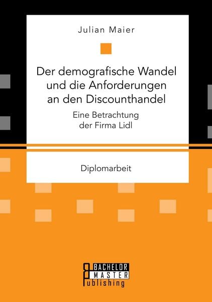 Produktbild: Der demografische Wandel und die Anforderungen an den Discounthandel: Eine Betrachtung der Firma Lidl