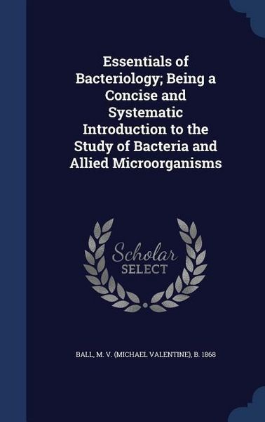 Produktbild: Essentials of Bacteriology; Being a Concise and Systematic Introduction to the Study of Bacteria and Allied Microörganisms