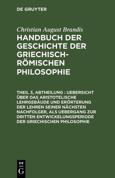 Produktbild: Uebersicht &uuml;ber das Aristotelische Lehrgeb&auml;ude und Er&ouml;rterung der Lehren seiner n&auml;chsten Nachfolger, als Uebergang zur dritten Entwickelungsperiode de