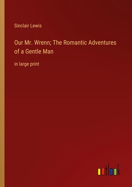 Produktbild: Our Mr. Wrenn; The Romantic Adventures of a Gentle Man