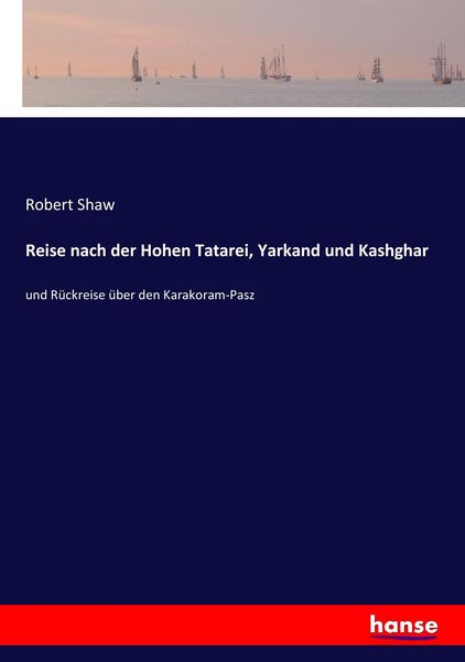 Reise nach der Hohen Tatarei, Yarkand und Kashghar, Taschenbuch von Robert Shaw, Hansebooks, 9783743622203