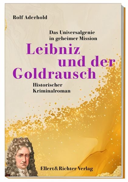 Leibniz und der Goldrausch, Taschenbuch von Rolf Aderhold, Ellert & Richter Verlag, 978-3-8319-0879-0