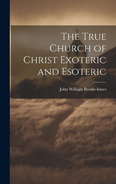 Produktbild: The True Church of Christ Exoteric and Esoteric