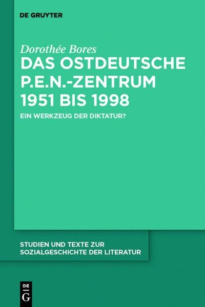 Das ostdeutsche P.E.N.-Zentrum 1951 bis 1998, Gebundene Ausgabe von Dorothée Bores, De Gruyter, 978-3-11-023385-8