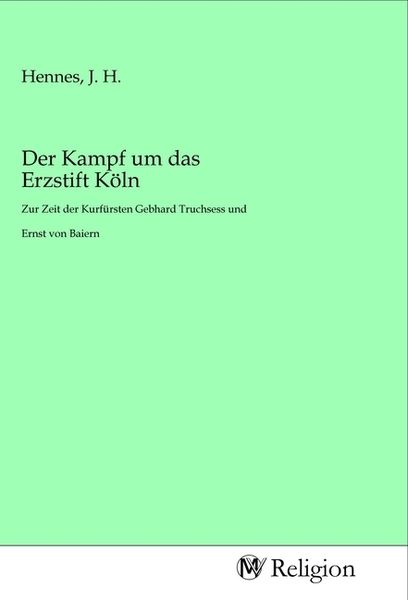 Der Kampf um das Erzstift Köln, Taschenbuch von , MV-Religion, 9783968810256