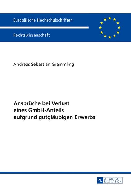 Ansprüche bei Verlust eines GmbH-Anteils aufgrund gutgläubigen Erwerbs, Taschenbuch von Andreas Sebastian Grammling, Peter Lang GmbH, Internationaler