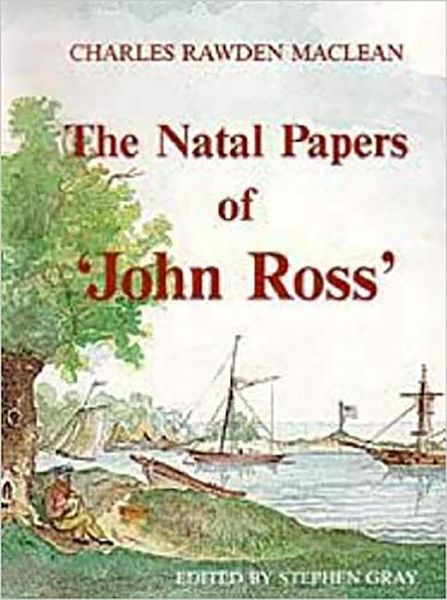Maclean, C:  The Natal Papers of ''John Ross'