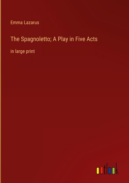 Produktbild: The Spagnoletto; A Play in Five Acts