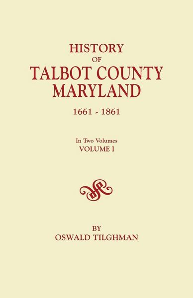 Produktbild: History of Talbot County, Maryland, 1661-1861. in Two Volumes. Volume I