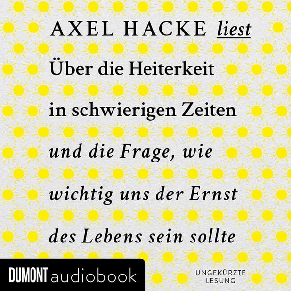 Produktbild: &Uuml;ber die Heiterkeit in schwierigen Zeiten und die Frage, wie wichtig uns der Ernst des Lebens sein sollte