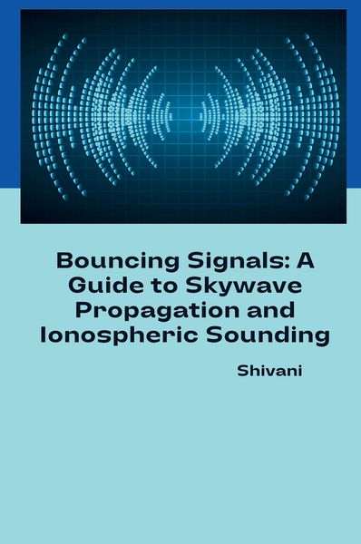 Produktbild: Bouncing Signals: A Guide to Skywave Propagation and Ionospheric Sounding