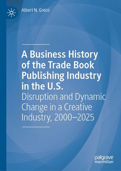 Produktbild: A Business History of the Trade Book Publishing Industry in the U.S.
