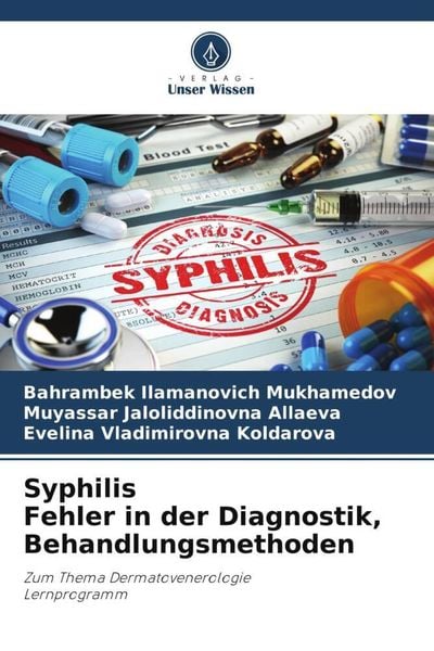 Syphilis Fehler in der Diagnostik, Behandlungsmethoden, Taschenbuch von Bahrambek Ilamanovich Mukhamedov , Muyassar Jaloliddinovna Allaeva , Evelina