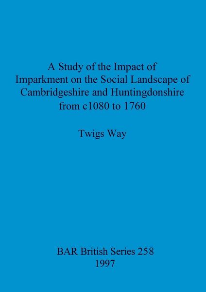 Produktbild: A Study of the Impact of Imparkment on the Social Landscape of Cambridgeshire and Huntingdonshire from c1080 to 1760