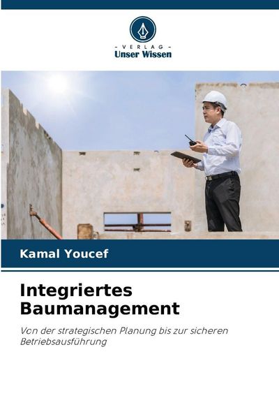 Integriertes Baumanagement, Taschenbuch von Kamal Youcef, Verlag Unser Wissen, 9786209510557