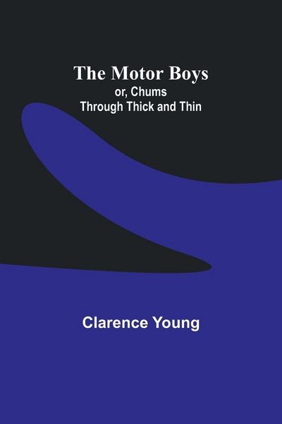 Produktbild: The Motor Boys; or, Chums Through Thick and Thin
